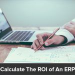 How To Calculate The ROI of An ERP System